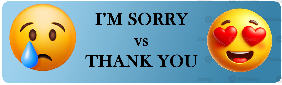 I’m Sorry vs Thank You